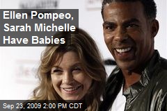 Ellen Pompeo, Sarah Michelle Have Babies