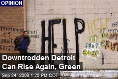 Downtrodden Detroit Can Rise Again, Green