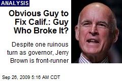 Obvious Guy to Fix Calif.: Guy Who Broke It?