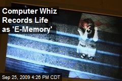 Computer Whiz Records Life as 'E-Memory'