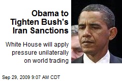 Obama to Tighten Bush's Iran Sanctions