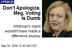 Don't Apologize, Meg, Voting Is Dumb