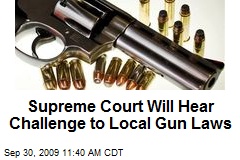 Supreme Court Will Hear Challenge to Local Gun Laws