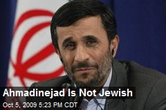 Ahmadinejad Is Not Jewish