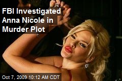 FBI Investigated Anna Nicole in Murder Plot