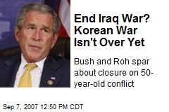 End Iraq War? Korean War Isn't Over Yet