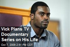 Vick Plans TV Documentary Series on His Life
