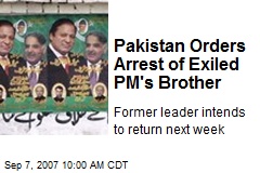 Pakistan Orders Arrest of Exiled PM's Brother