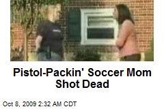 Pistol-Packin' Soccer Mom Shot Dead