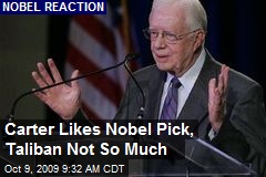 Carter Likes Nobel Pick, Taliban Not So Much