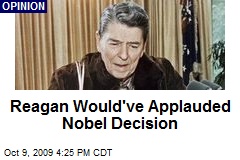 Reagan Would've Applauded Nobel Decision