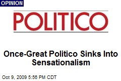 Once-Great Politico Sinks Into Sensationalism