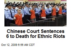 Chinese Court Sentences 6 to Death for Ethnic Riots