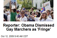 Reporter: Obama Dismissed Gay Marchers as 'Fringe'