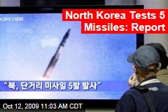 North Korea Tests 5 Missiles: Report
