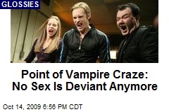 Point of Vampire Craze: No Sex Is Deviant Anymore