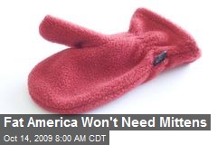 Fat America Won't Need Mittens