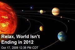 Relax, World Isn't Ending in 2012