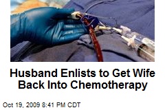 Husband Enlists to Get Wife Back Into Chemotherapy