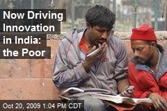 Now Driving Innovation in India: the Poor