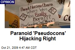 Paranoid 'Pseudocons' Hijacking Right