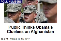 Public Thinks Obama's Clueless on Afghanistan