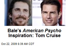 Bale's American Psycho Inspiration: Tom Cruise