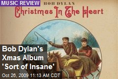 Bob Dylan's Xmas Album 'Sort of Insane'