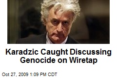 Karadzic Caught Discussing Genocide on Wiretap