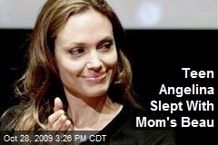 Teen Angelina Slept With Mom's Beau