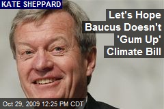 Let's Hope Baucus Doesn't 'Gum Up' Climate Bill