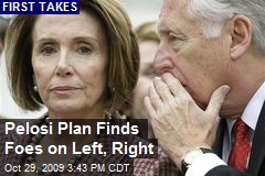 Pelosi Plan Finds Foes on Left, Right
