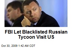 FBI Let Blacklisted Russian Tycoon Visit US