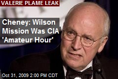 Cheney: Wilson Mission Was CIA 'Amateur Hour'