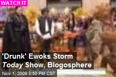 'Drunk' Ewoks Storm Today Show, Blogosphere