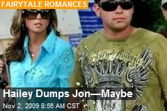 Hailey Dumps Jon&mdash;Maybe