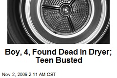 Boy, 4, Found Dead in Dryer; Teen Busted