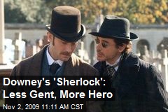 Downey's 'Sherlock': Less Gent, More Hero