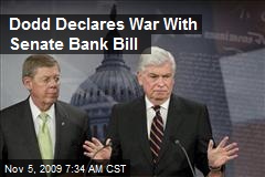 Dodd Declares War With Senate Bank Bill