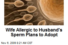 Wife Allergic to Husband's Sperm Plans to Adopt