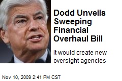 Dodd Unveils Sweeping Financial Overhaul Bill