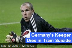 Germany's Keeper Dies in Train Suicide
