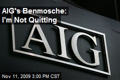 AIG's Benmosche: I'm Not Quitting