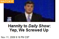 Hannity to Daily Show : Yep, We Screwed Up