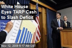White House Eyes TARP Cash to Slash Deficit