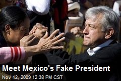 Meet Mexico's Fake President