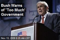 Bush Warns of 'Too Much' Government