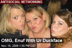 OMG, Enuf With Ur Duckface