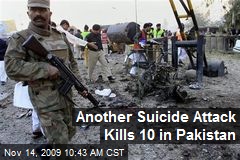 Another Suicide Attack Kills 10 in Pakistan