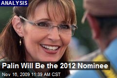 Palin Will Be the 2012 Nominee
